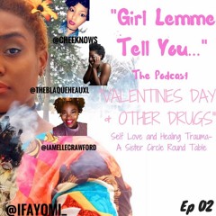 Ep 02 -Valentines Day & Other Drugs: Self Love and Healing Trauma- A Sister Circle Round Table