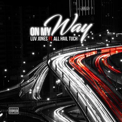 On The Way LUV JONES +ALLHAIL TUCH  - GW4