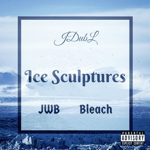 Ice Sculptures feat Bleach (Prod. Mixed & Mastered by JDubL)New Version