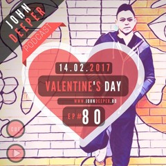 JOHN DEEPER Podcast - 14.02.2017 (Valentine's Day) (Ep.80)