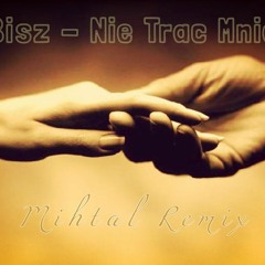 Bisz - Nie Trać Mnie (Mihtal Remix) INSTRUMENTAL