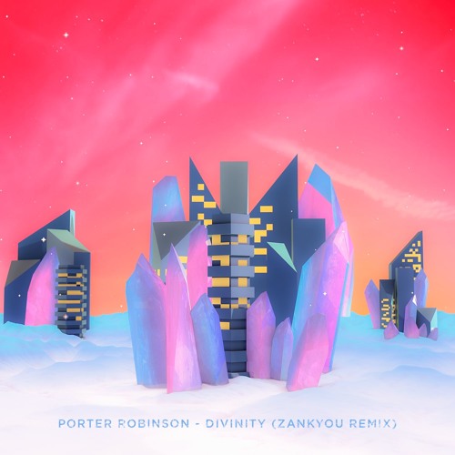 Stream Porter Robinson - Divinity (Zankyou Remix) by zankyou | Listen  online for free on SoundCloud