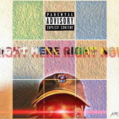 Right Here Right Now (Prod. By 1stFrom92)(Mastered)