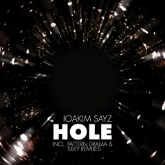 IOAKIM SAYZ - Hole (Pattern Drama Remix)