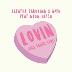 Breathe Carolina & APEK feat. Neon Hitch - Lovin (Jack Squire Remix)