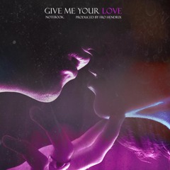 Give Me Your Love (Produced By Fro Hendrix)