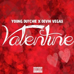 Valentine - Young Dutchie x Devin Vegas
