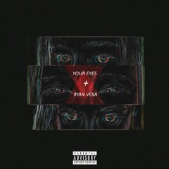 Your Eyes x Ryan Vexa
