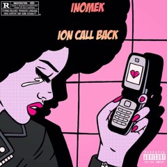 Inomek - Ion Call Back (Prod. By Inomek In Da Kitchen)