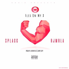 Splacc- Flex On My X Ft. RJ (Prod. By Authentic X Larry Jayy)