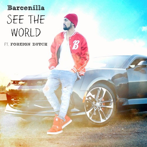 Barcenilla - See The World ft. Foreign Dutch