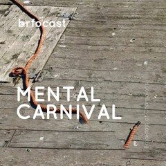 brfocast zwanzig • MENTAL CARNIVAL •