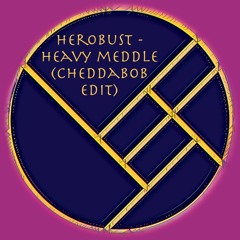 Herobust - Heavy Meddle (CHEDDABOB EDIT)