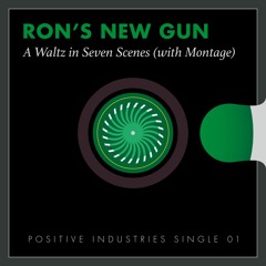 Ron's New Gun: A Waltz in Seven Scenes (With Montage)