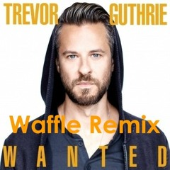 Trevor Guthrie - Wanted (Waffle Remix)