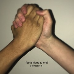 Be A Friend To Me (Remastered)
