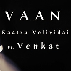 Vaan | Kaatru Veliyidai | Male Cover | Venkat | A.R.Rahman | Shashaa Tirupati