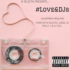 #LoveAndDJs Valentine's Mega Mix (@B_Selecta @DjFizzUK @JudgeJoB @Trilly_J)