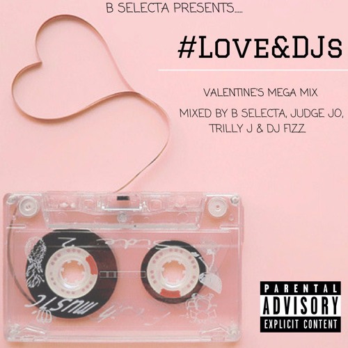 #LoveAndDJs Valentine's Mega Mix (@B_Selecta @DjFizzUK @JudgeJoB @Trilly_J)