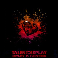 TalentDisplay - Loyalty Is Everything (full mixtape)