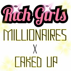 "RICH GIRLS" - MILLIONAIRES x CAKED UP