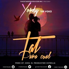 Yordy The Voice - Tal Para Cual