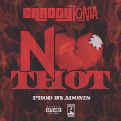 Braddytonia Aka Brad Piff  - No Thot (prod by Adonis )