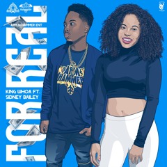 For Real - King Whoa Ft. Sidney Bailey (Prod. By Cashmoneyap)