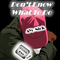Ayo-Nick Feat. Blakk Hwy : "Dont Know What To Do"
