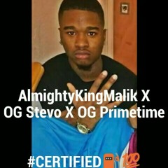 AlmightyKingMalik X OG Stevo X OG Primetime -#CERTIFIED