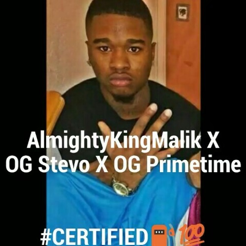 AlmightyKingMalik X OG Stevo X OG Primetime -#CERTIFIED