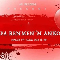 OU PA RENMEN'M ANKO - WALEX FT ALEZ MIX & BF