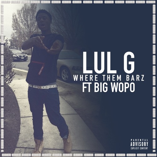 Lul G - Where Dem Barz X Big Wopo