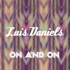 Luis Daniels - On And On