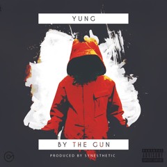 Yung - By The Gun (Produced By Synesthetic)
