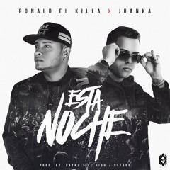 Ronald El Killa Ft. Juanka El Problematik - Esta Noche (Prod. Saybor Dayme El High)