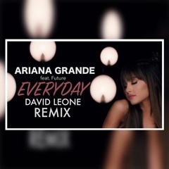 Ariana Grande - Everday ft. Future (David Leone Remix)