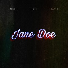 Jane Doe- Ft. TKO & Jay L (prod. Lucid Sounds)
