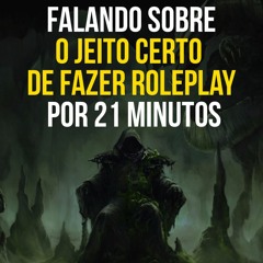 Falando sobre o jeito certo de fazer roleplay por 21 minutos (podcast de RPG)