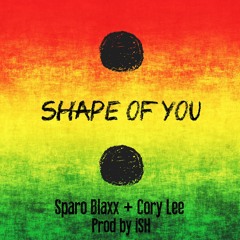 Shape Of You - Sparo Blaxx + Cory Lee (Prod by iSH)