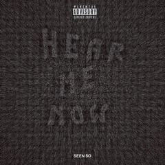SEEN - Hear Me Now
