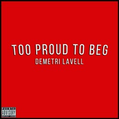 Too Proud To Beg - Demetri LaVell