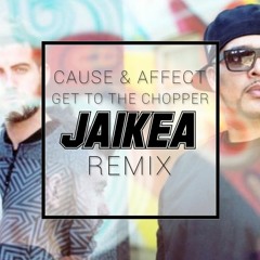 Cause & Affect - Get To The Chopper (Jaikea Remix)
