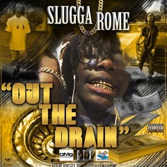 Slugga Rome x Out The Drain