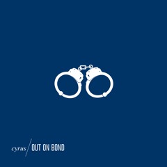 Cyrus - Out On Bond