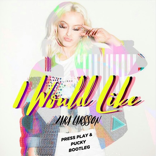 I Would Like (Press Play & Pucky Bootleg)