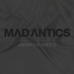 Mad Antics - Under The Sheets