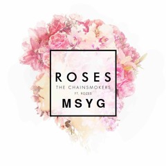 Chainsmokers - Roses(MSYG Edit)
