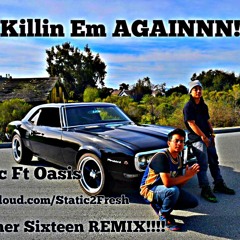 Killin Em Againnn Ft Oasis [Summer Sixteen REMIX!!!] 2017