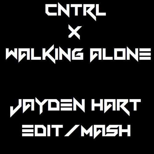 Cntrl X Walking Alone ( J Hart Mash ) FREE DL